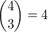 ${4 \choose 3} = 4$
