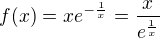 $f(x)=xe^{-\frac{1}{x}}=\frac{x}{e^{\frac{1}{x}}}$