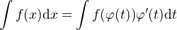 $\int f(x){\rm d}x=\int f(\varphi(t))\varphi^\prime(t){\rm d}t$