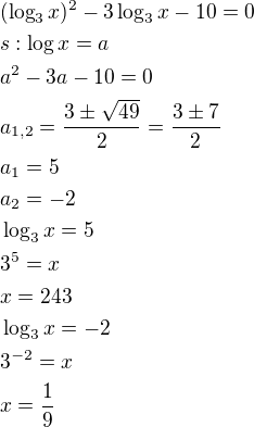 $(\log_3{x})^2-3\log_3{x}-10=0\nls:\log x=a\nla^2-3a-10=0\nla_{1,2}=\frac{3\pm \sqrt{49}}{2}=\frac{3\pm 7}{2}\nla_1=5\nla_2=-2\nl\log_3{x}=5\nl3^5=x\nlx=243\nl\log_3{x}=-2\nl3^{-2}=x\nlx=\frac{1}{9}$