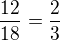 $\frac{12}{18}=\frac 23$