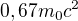 $0,67m_0{c}^{2}$