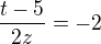 $\frac{t-5}{2z}=-2$