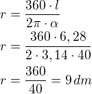 $r=\frac{360\cdot l}{2\pi\cdot\alpha}\nlr=\frac{360\cdot 6,28}{2\cdot 3,14\cdot 40}\nlr=\frac{360}{40}=9\,dm$