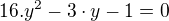 $16.y^{2}-3\cdot y-1=0$