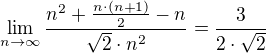 $\lim_{n\to\infty }\frac{n^{2}+\frac{n\cdot (n+1)}{2}-n}{\sqrt{2}\cdot n^{2}}=\frac{3}{2\cdot \sqrt{2}}$