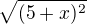 $\sqrt{(5+x)^{2}}$