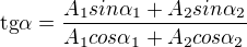 $\mathrm{tg}\alpha=\frac{A_1 sin \alpha_1 + A_2sin \alpha_2}{A_1cos \alpha_1+A_2cos \alpha_2}$