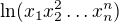 $\ln(x_1 x_2^2 \dots x_n^n)$
