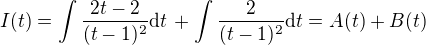 $I(t) = \int\frac{2t - 2}{(t-1)^2}\text{d}t \,+ \int\frac{2}{(t-1)^2}\text{d}t = A(t) + B(t)$