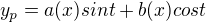 $y_{p}= a(x)sint + b(x)cost$