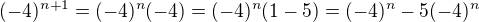 $(-4)^{n+1}=(-4)^n(-4)=(-4)^n(1-5)=(-4)^n-5(-4)^n$