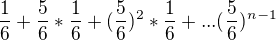 $\frac{1}{6}+\frac{5}{6}*\frac{1}{6}+(\frac{5}{6})^{2}*\frac{1}{6}+...(\frac{5}{6})^{n-1}$