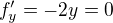 $f'_y=-2y=0$
