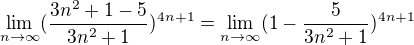 $\lim_{n\to\infty }(\frac{3n^2+1-5}{3n^2+1})^{4n+1}=\lim_{n\to\infty }(1-\frac{5}{3n^2+1})^{4n+1}$