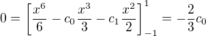 $0=\[\frac{x^6}{6}-c_{0}\frac{x^3}{3}-c_{1}\frac{x^2}{2}\]_{-1}^1=-\frac{2}{3}c_0$