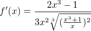 $f'(x) = \frac{2x^3-1}{3x^2\sqrt[3]{(\frac{x^3+1}{x})^2}}$