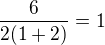 $\frac{6}{2(1+2)}=1$