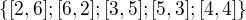 $\{[2,6];[6,2];[3,5];[5,3];[4,4]\}$