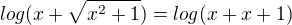 $log(x+\sqrt{x^{2}+1})=log(x+x+1)$
