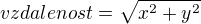 $vzdalenost=\sqrt{x^2+y^2}$