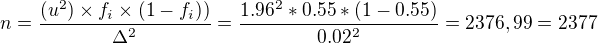 $n=\frac{(u^2 )�f_i�(1-f_i))}{\Delta ^2} =\frac{1.96^2*0.55*(1-0.55)}{0.02^2}=2376,99=2377$