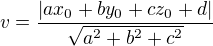 $v=\frac{|ax_0+by_0+cz_0+d|}{\sqrt{a^2+b^2+c^2}}$