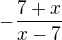 $-\frac{7+x}{x-7}$