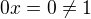$0x=0 \neq 1$