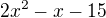 $2x^{2} - x - 15$