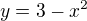 $y=3-x^2$