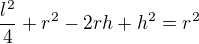 $\frac{l^2}{4}+r^2-2rh+h^2=r^2$