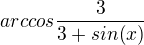 $arccos\frac{3}{3+sin(x)}$