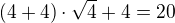 $(4+4)\cdot \sqrt 4 +4 = 20$