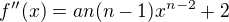 $f^{\prime\prime}(x)=an(n-1)x^{n-2}+2$