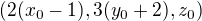 $(2(x_0-1),3(y_0+2),z_0)$