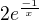 $2e^{\frac{-1}{x}}$