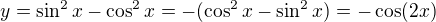 $y=\sin ^{2}x-\cos ^{2}x=-(\cos ^{2}x-\sin ^{2}x)=-\cos(2x)$