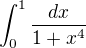 $\int_{0}^{1}\frac{dx}{1+x^4}$