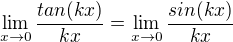 $\lim_{x\to0}\frac{tan(kx)}{kx}=\lim_{x\to0}\frac{sin(kx)}{kx}$