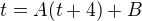 $t=A(t+4)+B$