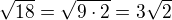 $\sqrt{18}=\sqrt{9\cdot 2}=3\sqrt{2}$