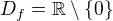 $D_f=\mathbb{R}\setminus\{ 0\}$