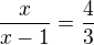 kopírovat do textarea $\frac{x}{x-1}=\frac{4}{3}$