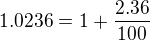 $1.0236=1 + \frac {2.36}{100}$