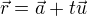 $\vec{r} = \vec{a} + t\vec{u}$