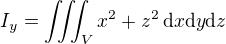 $I_y = \iiint_V x^2 + z^2 \,\mathrm{d}x\mathrm{d}y\mathrm{d}z$