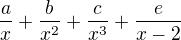 $\frac{a}{x}+\frac{b}{x^2}+\frac{c}{x^3}+\frac{e}{x-2}$