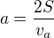 $a=\frac{2S}{v_a}$