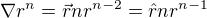 $\nabla r^n=\vec{r} n r^{n-2}=\hat{r}n r^{n-1}$
